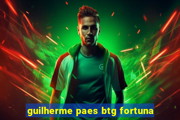 guilherme paes btg fortuna